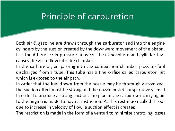 Principle of carburetion Both air & gasoline are drawn through the carburetor and into
