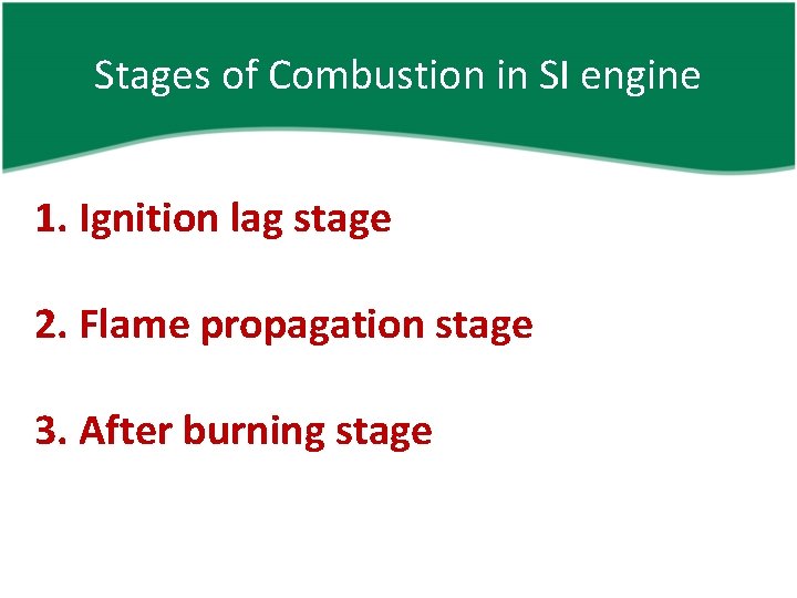 Stages of Combustion in SI engine 1. Ignition lag stage 2. Flame propagation stage