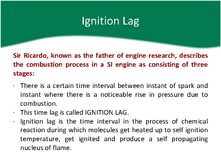 Ignition Lag Sir Ricardo, known as the father of engine research, describes the combustion