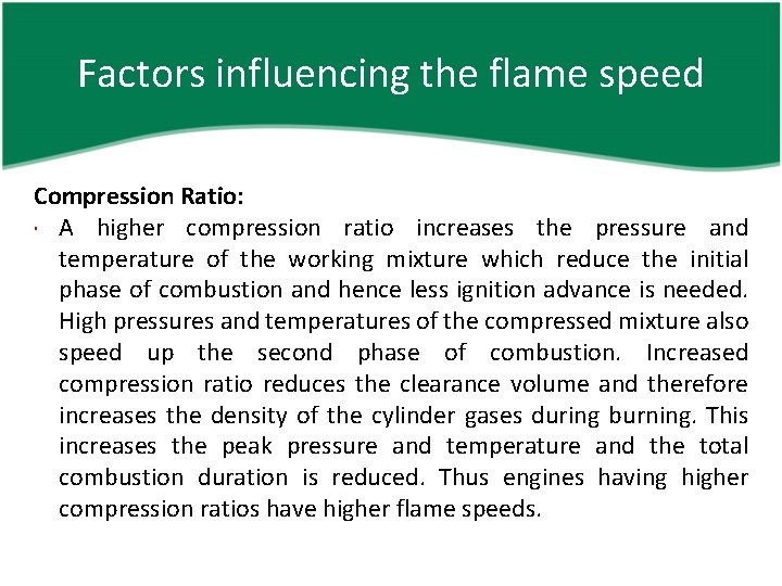 Factors influencing the flame speed Compression Ratio: A higher compression ratio increases the pressure