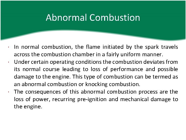 Abnormal Combustion In normal combustion, the flame initiated by the spark travels across the