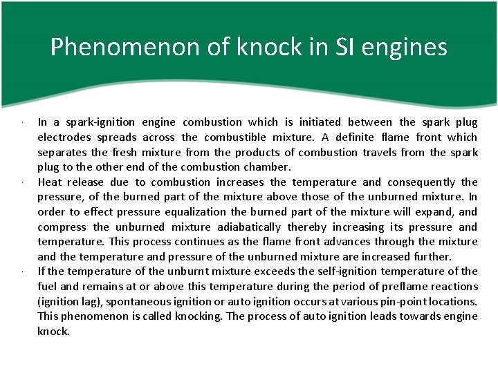 Phenomenon of knock in SI engines In a spark-ignition engine combustion which is initiated