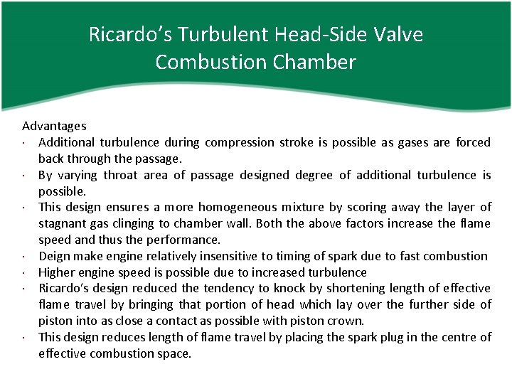 Ricardo’s Turbulent Head-Side Valve Combustion Chamber Advantages Additional turbulence during compression stroke is possible