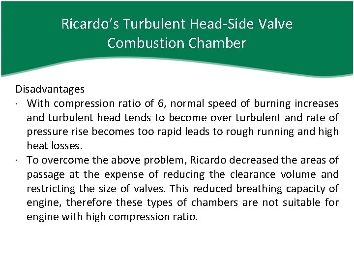 Ricardo’s Turbulent Head-Side Valve Combustion Chamber Disadvantages With compression ratio of 6, normal speed
