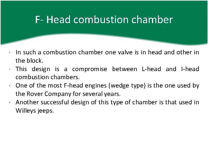 F- Head combustion chamber In such a combustion chamber one valve is in head