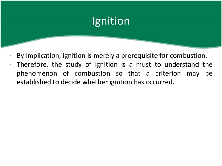 Ignition By implication, ignition is merely a prerequisite for combustion. Therefore, the study of