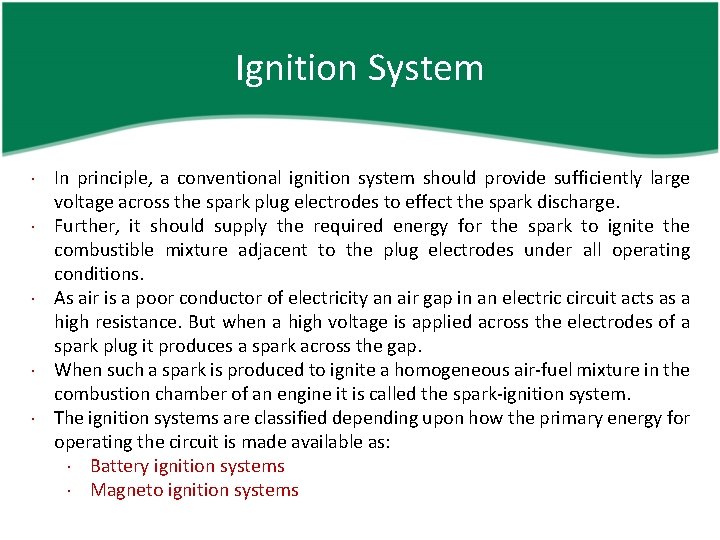 Ignition System In principle, a conventional ignition system should provide sufficiently large voltage across