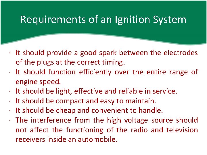 Requirements of an Ignition System It should provide a good spark between the electrodes