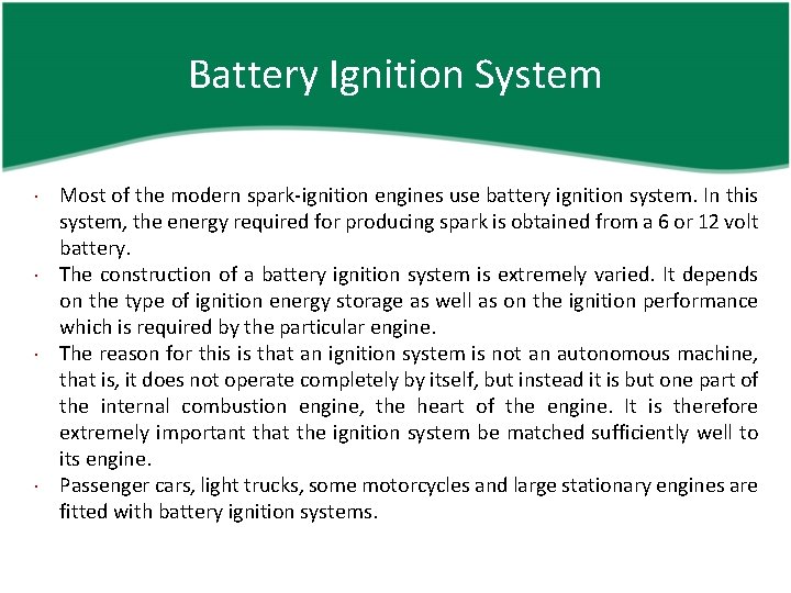 Battery Ignition System Most of the modern spark-ignition engines use battery ignition system. In
