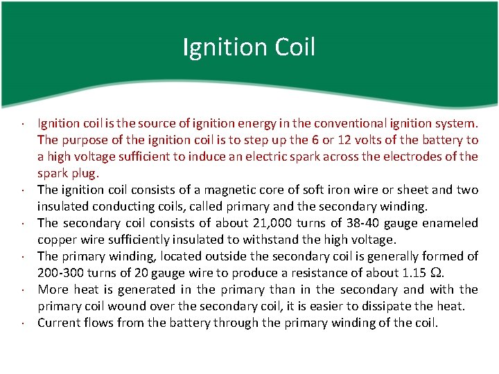 Ignition Coil Ignition coil is the source of ignition energy in the conventional ignition