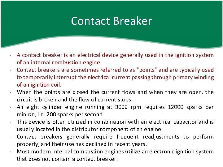 Contact Breaker A contact breaker is an electrical device generally used in the ignition