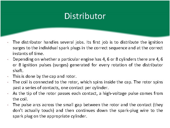 Distributor The distributor handles several jobs. Its first job is to distribute the ignition