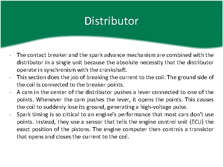 Distributor The contact breaker and the spark advance mechanism are combined with the distributor