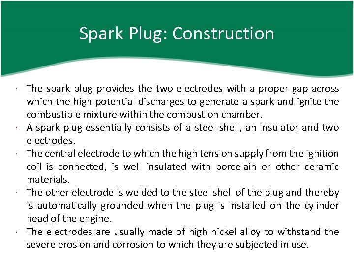 Spark Plug: Construction The spark plug provides the two electrodes with a proper gap
