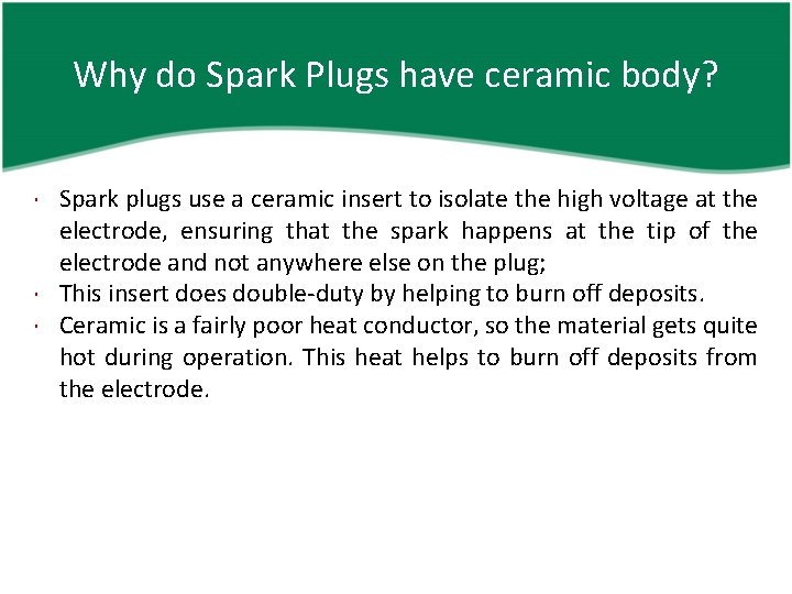 Why do Spark Plugs have ceramic body? Spark plugs use a ceramic insert to