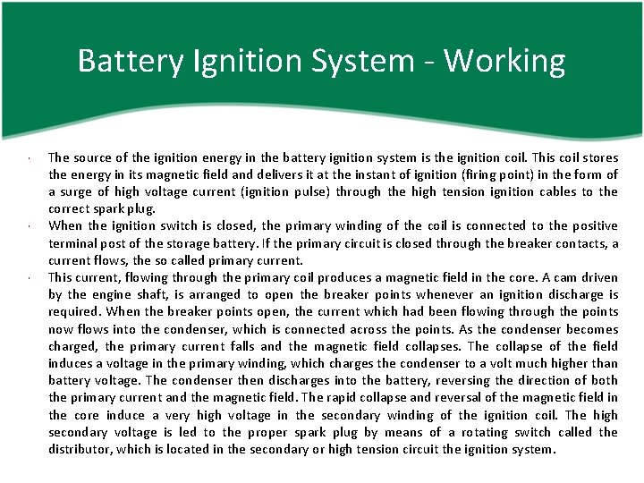 Battery Ignition System - Working The source of the ignition energy in the battery
