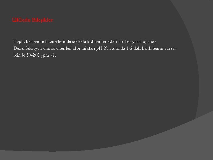 q. Klorlu Bileşikler: Toplu beslenme hizmetlerinde sıklıkla kullanılan etkili bir kimyasal ajandır. Dezenfeksiyon olarak