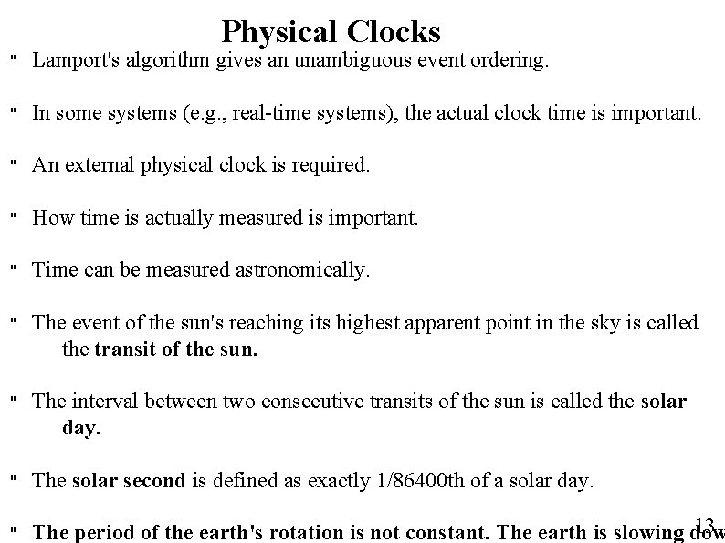 Physical Clocks " Lamport's algorithm gives an unambiguous event ordering. " In some systems