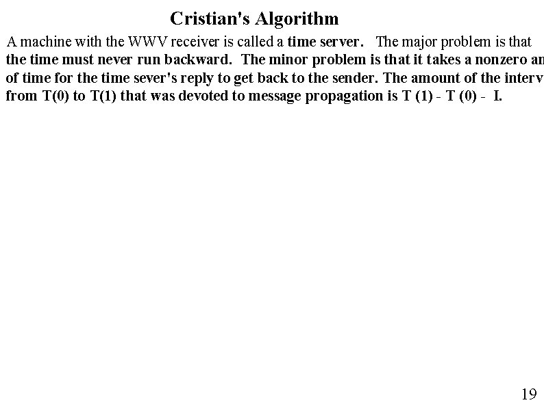 Cristian's Algorithm A machine with the WWV receiver is called a time server. The Cristian's Algorithm A machine with the WWV receiver is called a time server. The
