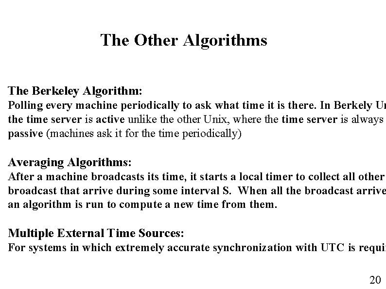 The Other Algorithms The Berkeley Algorithm: Polling every machine periodically to ask what time The Other Algorithms The Berkeley Algorithm: Polling every machine periodically to ask what time