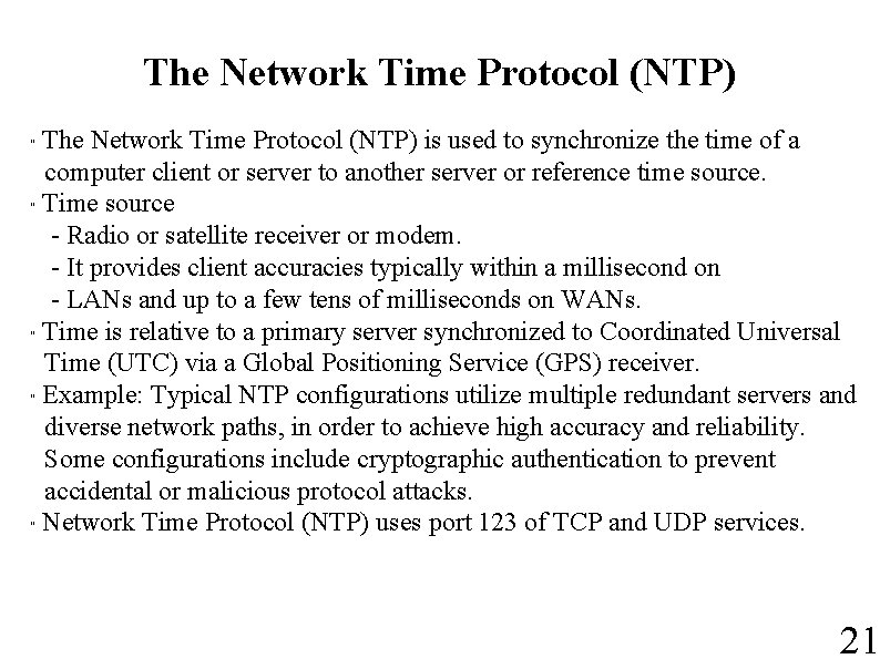 The Network Time Protocol (NTP) is used to synchronize the time of a computer