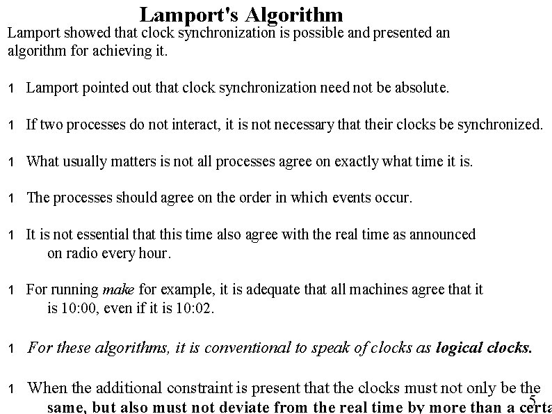Lamport's Algorithm Lamport showed that clock synchronization is possible and presented an algorithm for Lamport's Algorithm Lamport showed that clock synchronization is possible and presented an algorithm for