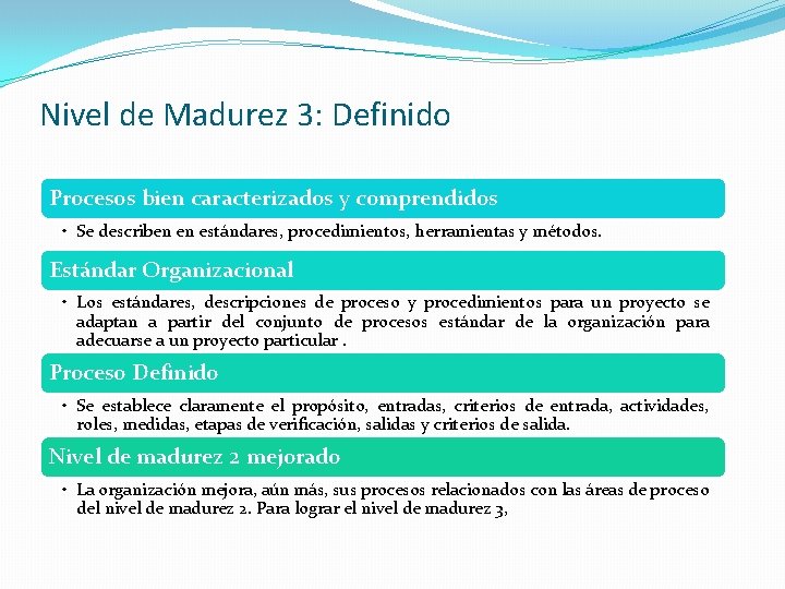 Nivel de Madurez 3: Definido Procesos bien caracterizados y comprendidos • Se describen en