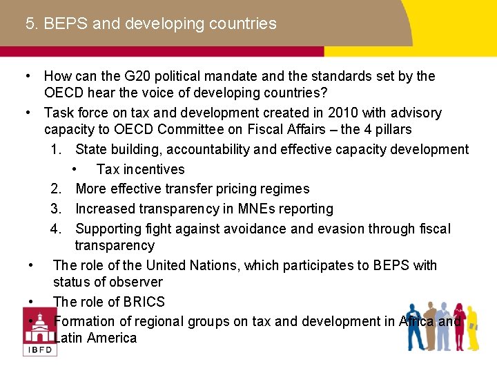 5. BEPS and developing countries • How can the G 20 political mandate and