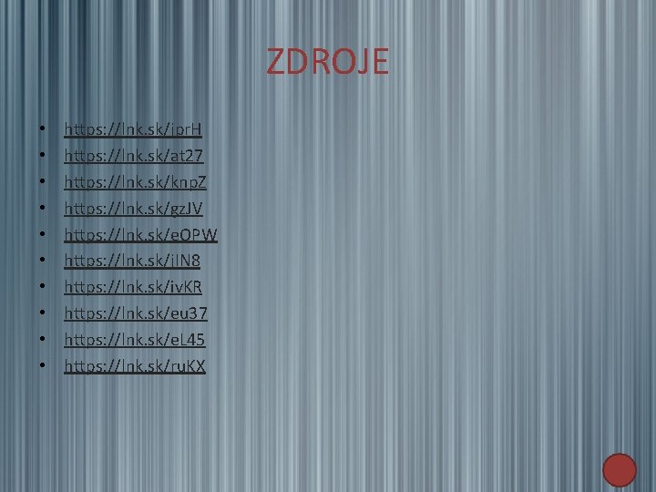 ZDROJE • • • https: //lnk. sk/jpr. H https: //lnk. sk/at 27 https: //lnk.