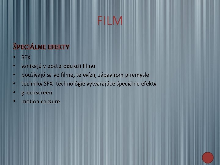 FILM ŠPECIÁLNE EFEKTY • • • SFX vznikajú v postprodukcii filmu používajú sa vo