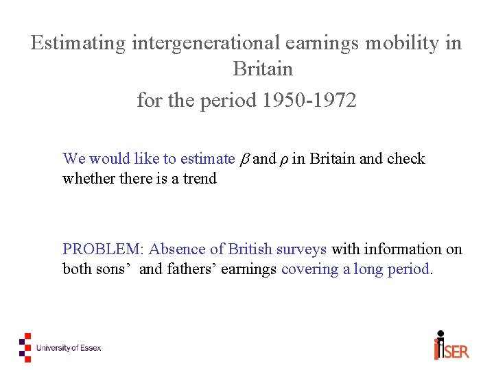 Estimating intergenerational earnings mobility in Britain for the period 1950 -1972 We would like