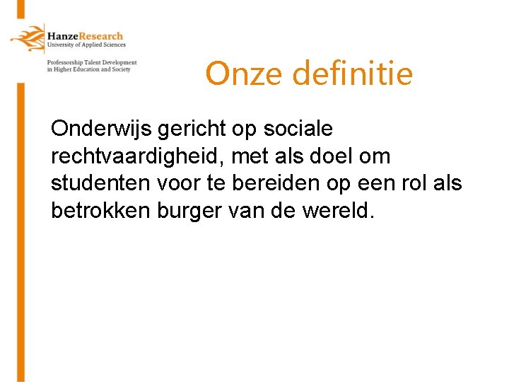 Onze definitie Onderwijs gericht op sociale rechtvaardigheid, met als doel om studenten voor te