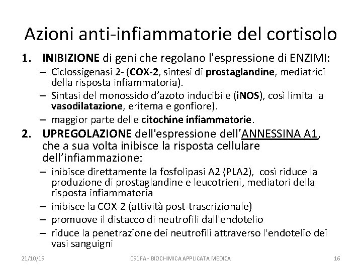 Azioni anti-infiammatorie del cortisolo 1. INIBIZIONE di geni che regolano l'espressione di ENZIMI: –