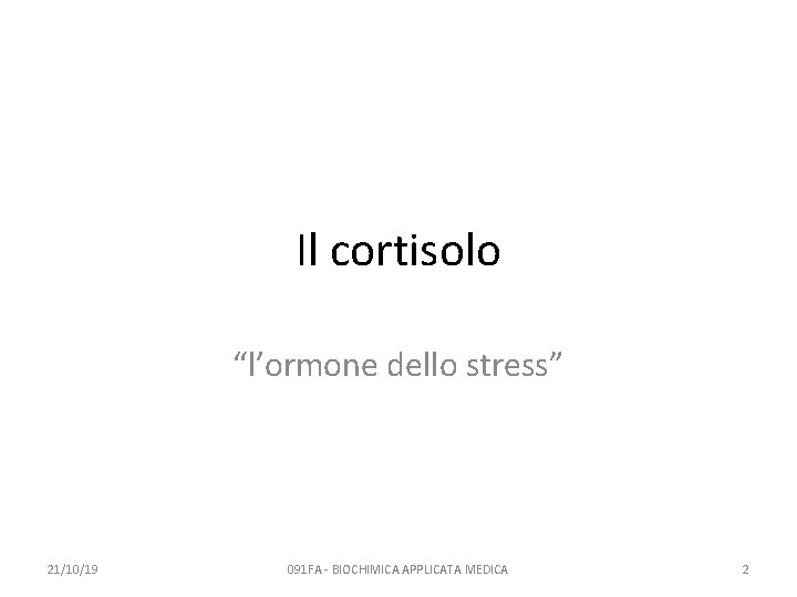 Il cortisolo “l’ormone dello stress” 21/10/19 091 FA - BIOCHIMICA APPLICATA MEDICA 2 