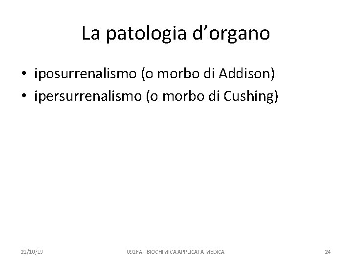 La patologia d’organo • iposurrenalismo (o morbo di Addison) • ipersurrenalismo (o morbo di