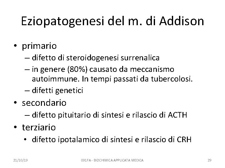 Eziopatogenesi del m. di Addison • primario – difetto di steroidogenesi surrenalica – in
