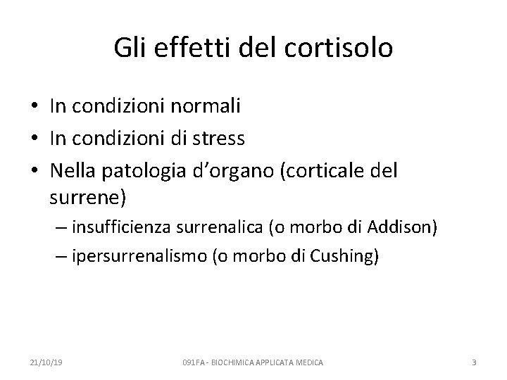 Gli effetti del cortisolo • In condizioni normali • In condizioni di stress •