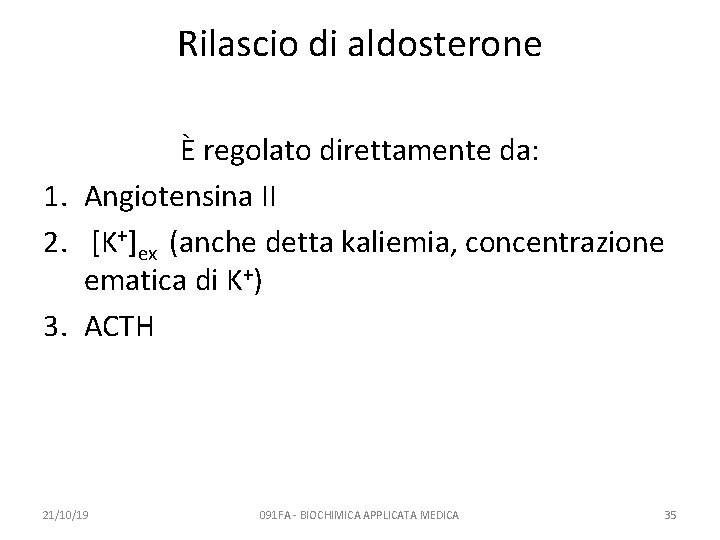 Rilascio di aldosterone È regolato direttamente da: 1. Angiotensina II 2. [K+]ex (anche detta