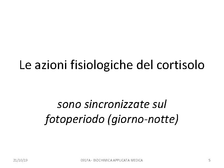 Le azioni fisiologiche del cortisolo sono sincronizzate sul fotoperiodo (giorno-notte) 21/10/19 091 FA -