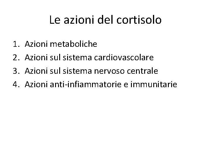Le azioni del cortisolo 1. 2. 3. 4. Azioni metaboliche Azioni sul sistema cardiovascolare