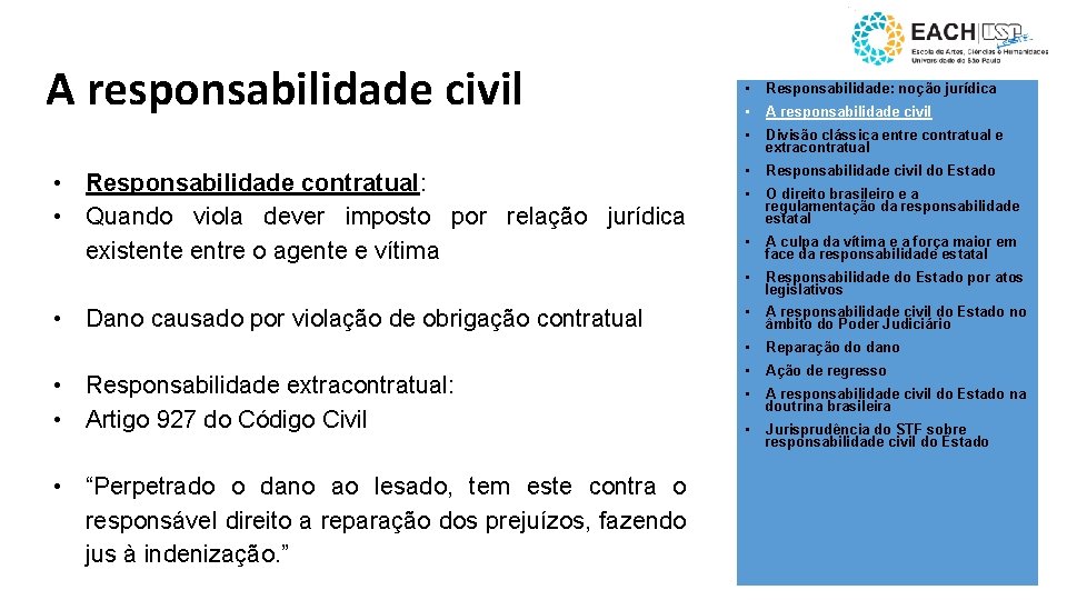 A responsabilidade civil • Responsabilidade contratual: • Quando viola dever imposto por relação jurídica