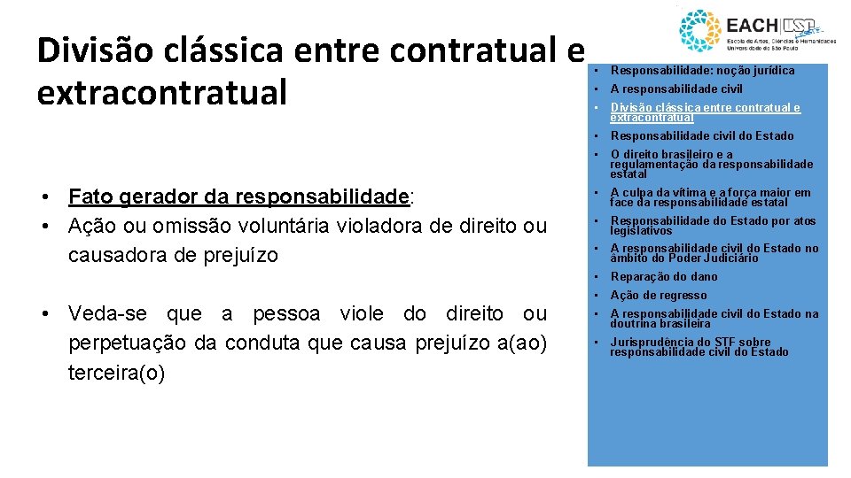 Divisão clássica entre contratual e extracontratual • Fato gerador da responsabilidade: • Ação ou