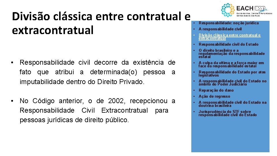 Divisão clássica entre contratual e extracontratual • Responsabilidade civil decorre da existência de fato