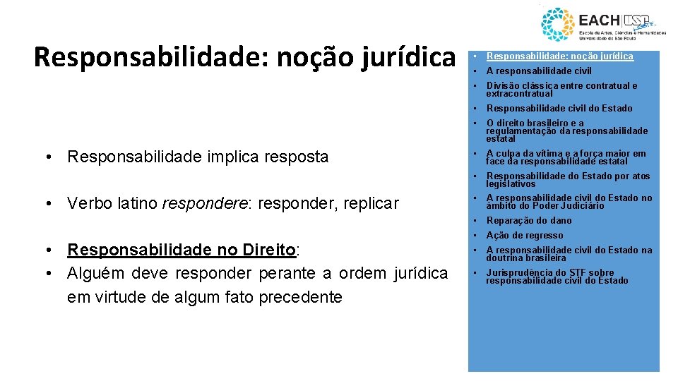 Responsabilidade: noção jurídica • Responsabilidade implica resposta • Verbo latino respondere: responder, replicar •