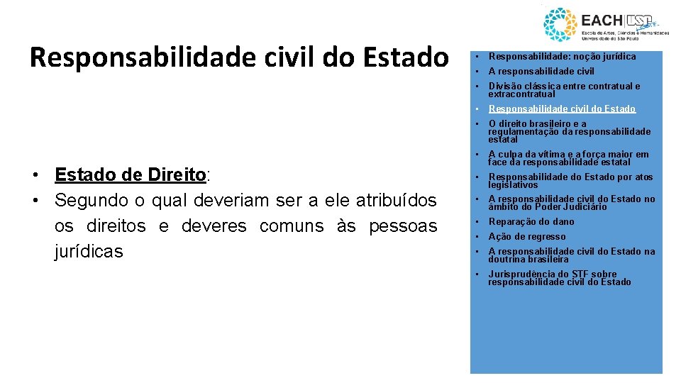 Responsabilidade civil do Estado • Estado de Direito: • Segundo o qual deveriam ser