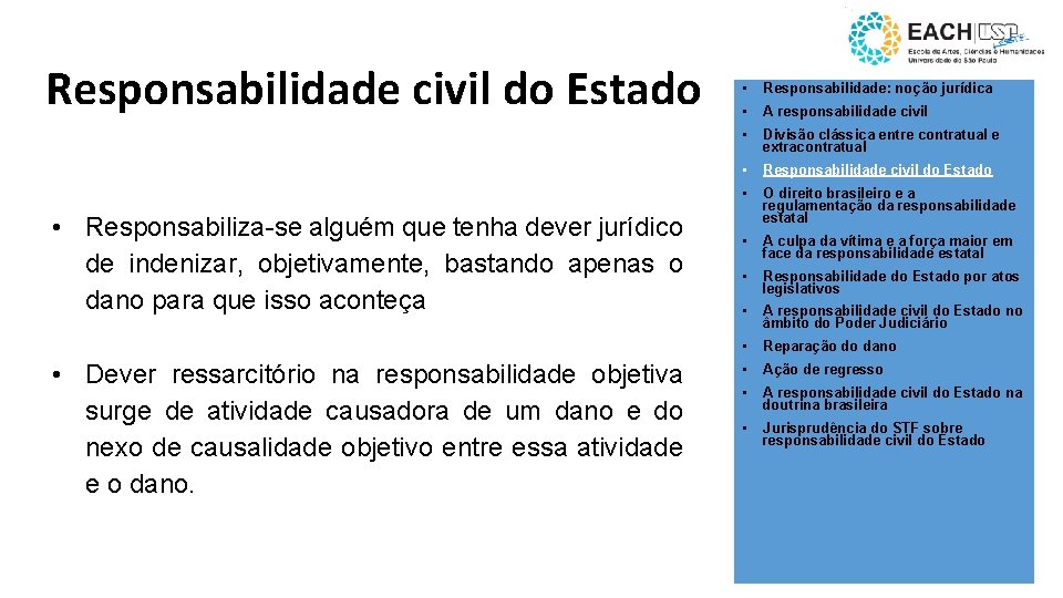 Responsabilidade civil do Estado • Responsabiliza-se alguém que tenha dever jurídico de indenizar, objetivamente,