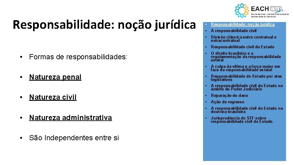 Responsabilidade: noção jurídica • Formas de responsabilidades: • Natureza penal • Natureza civil •