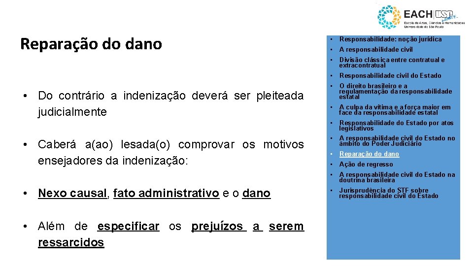 Reparação do dano • Do contrário a indenização deverá ser pleiteada judicialmente • Caberá