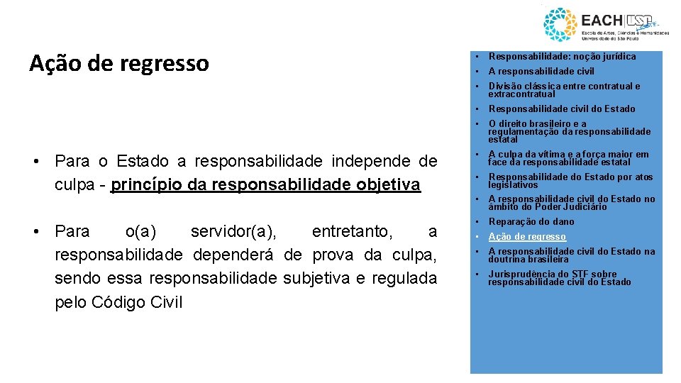 Ação de regresso • Para o Estado a responsabilidade independe de culpa - princípio