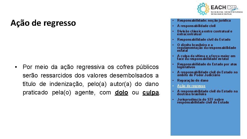 Ação de regresso • Por meio da ação regressiva os cofres públicos serão ressarcidos